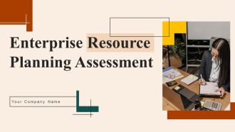 Enterprise Resource Planning Assessment Ppt PowerPoint Presentation Complete Deck With Slides
