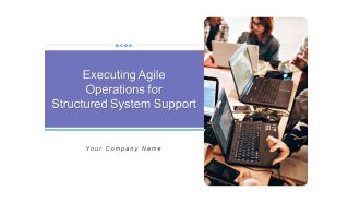 Executing Agile Operations For Structured System Support Ppt PowerPoint Presentation Complete Deck With Slides