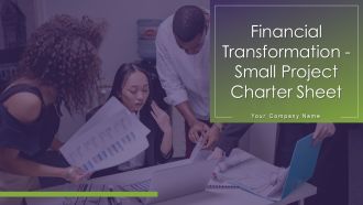 Financial Transformation Small Project Charter Sheet Ppt PowerPoint Presentation Complete Deck With Slides
