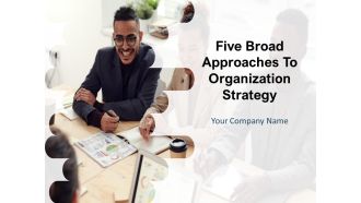 Five Broad Approaches To Organization Strategy Ppt PowerPoint Presentation Complete Deck With Slides