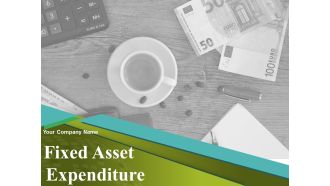 Fixed Asset Expenditure Ppt PowerPoint Presentation Complete Deck With Slides