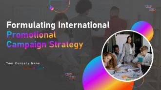 Formulating International Promotional Campaign Strategy Ppt PowerPoint Presentation Complete Deck With Slides