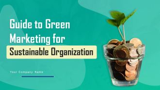 Guide To Green Marketing For Sustainable Organization Ppt PowerPoint Presentation Complete Deck With Slides