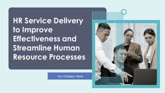 HR Service Delivery To Improve Effectiveness And Streamline Human Resource Processes Ppt PowerPoint Presentation Complete Deck With Slides