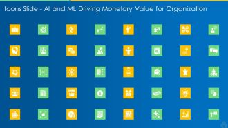 Icons Slide AI And ML Driving Monetary Value For Organization Designs PDF