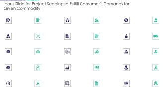 Icons Slide For Project Scoping To Fulfill Consumers Demands For Given Commodity Ppt Model Demonstration PDF