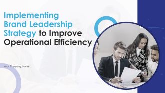 Implementing Brand Leadership Strategy To Improve Operational Efficiency Ppt PowerPoint Presentation Complete Deck With Slides