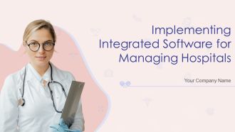 Implementing Integrated Software For Managing Hospitals Ppt PowerPoint Presentation Complete Deck With Slides