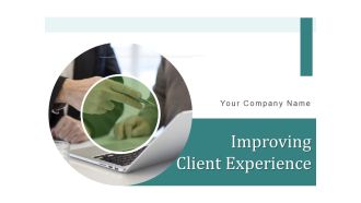 Improving Client Experience Ppt PowerPoint Presentation Complete Deck With Slides