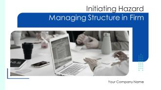 Initiating Hazard Managing Structure In Firm Ppt PowerPoint Presentation Complete Deck With Slides