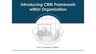 Introducing CRM Framework Within Organization Ppt PowerPoint Presentation Complete Deck With Slides