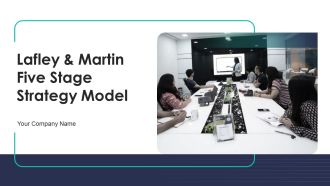 Lafley And Martin Five Stage Strategy Model Ppt PowerPoint Presentation Complete Deck With Slides