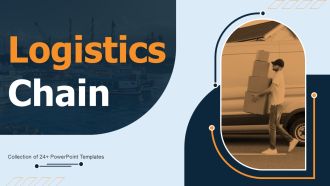 Logistics Chain Ppt PowerPoint Presentation Complete Deck With Slides