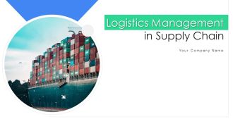 Logistics Management In Supply Chain Ppt PowerPoint Presentation Complete With Slides