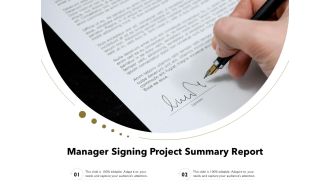 Manager Signing Project Summary Report Ppt PowerPoint Presentation Gallery Designs PDF