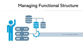 Managing Functional Structure Planning Ppt PowerPoint Presentation Complete Deck With Slides
