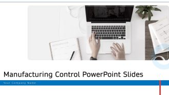 Manufacturing Control PowerPoint Slides Ppt PowerPoint Presentation Complete Deck With Slides