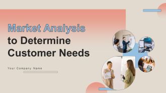 Market Analysis To Determine Customer Needs Ppt PowerPoint Presentation Complete Deck With Slides