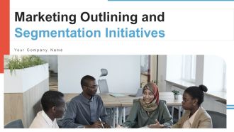 Marketing Outlining And Segmentation Initiatives Ppt PowerPoint Presentation Complete Deck With Slides