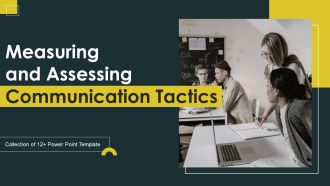 Measuring And Assessing Communication Tactics Ppt PowerPoint Presentation Complete Deck With Slides