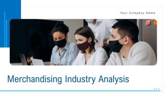 Merchandising Industry Analysis Ppt PowerPoint Presentation Complete Deck With Slides