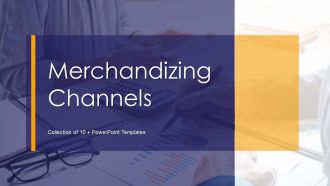 Merchandizing Channels Ppt PowerPoint Presentation Complete Deck With Slides