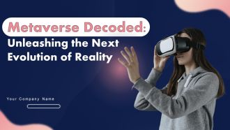 Metaverse Decoded Unleashing The Next Evolution Of Reality Ppt PowerPoint Presentation Complete Deck With Slides