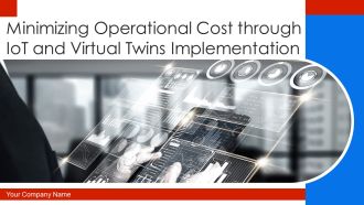 Minimizing Operational Cost Through Iot And Virtual Twins Implementation Ppt PowerPoint Presentation Complete With Slides