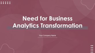 Need For Business Analytics Transformation Ppt PowerPoint Presentation Complete Deck With Slides