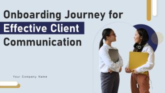 Onboarding Journey For Effective Client Communication Ppt PowerPoint Presentation Complete Deck With Slides