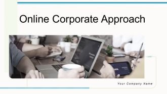 Online Corporate Approach Ppt PowerPoint Presentation Complete Deck With Slides