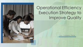 Operational Efficiency Execution Strategy To Improve Quality Ppt PowerPoint Presentation Complete With Slides