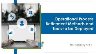 Operational Process Betterment Methods And Tools To Be Deployed Ppt PowerPoint Presentation Complete With Slides