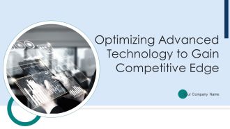 Optimizing Advanced Technology To Gain Competitive Edge Ppt PowerPoint Presentation Complete With Slides