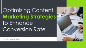 Optimizing Content Marketing Strategies To Enhance Conversion Rate Ppt PowerPoint Presentation Complete Deck With Slides