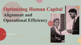 Optimizing Human Capital Alignment And Operational Efficiency Ppt PowerPoint Presentation Complete Deck With Slides