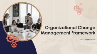 Organizational Change Management Framework Ppt PowerPoint Presentation Complete With Slides