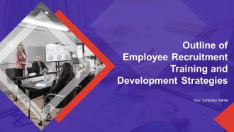 Outline Of Employee Recruitment Training And Development Strategies Ppt PowerPoint Presentation Complete Deck With Slides