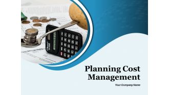Planning Cost Management Ppt PowerPoint Presentation Complete Deck With Slides