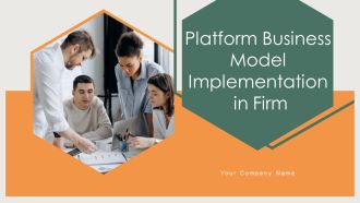 Platform Business Model Implementation In Firm Ppt PowerPoint Presentation Complete Deck With Slides