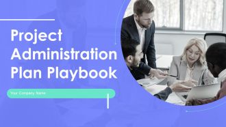 Project Administration Plan Playbook Ppt PowerPoint Presentation Complete Deck With Slides
