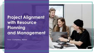 Project Alignment With Resource Planning And Management Ppt PowerPoint Presentation Complete Deck With Slides