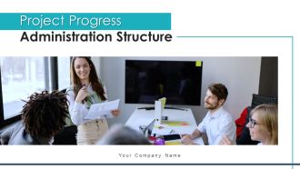 Project Progress Administration Structure Design Ppt PowerPoint Presentation Complete Deck With Slides