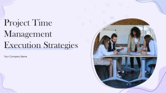 Project Time Management Execution Strategies Ppt PowerPoint Presentation Complete Deck With Slides