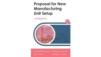 Proposal For New Manufacturing Unit Setup Example Document Report Doc Pdf Ppt