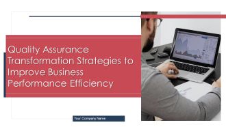 Quality Assurance Transformation Strategies To Improve Business Performance Efficiency Ppt PowerPoint Presentation Complete Deck With Slides
