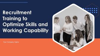Recruitment Training To Optimize Skills And Working Capability Ppt PowerPoint Presentation Complete Deck With Slides