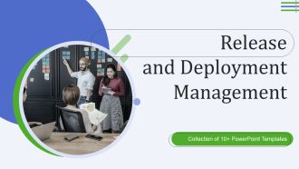 Release And Deployment Management Ppt PowerPoint Presentation Complete Deck With Slides