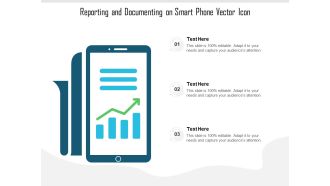 Reporting And Documenting On Smart Phone Vector Icon Ppt PowerPoint Presentation File Clipart Images PDF