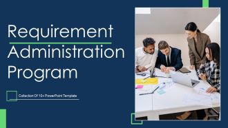 Requirement Administration Program Ppt PowerPoint Presentation Complete Deck With Slides